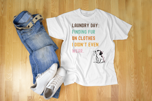 Funny Cat Lovers Tee - Laundry Day: Finding Fur on Clothes I Didn't Even Wear